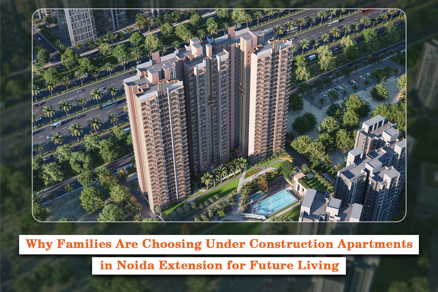 Why Families Are Choosing Under Construction Apartments in Noida Extension for Future Living